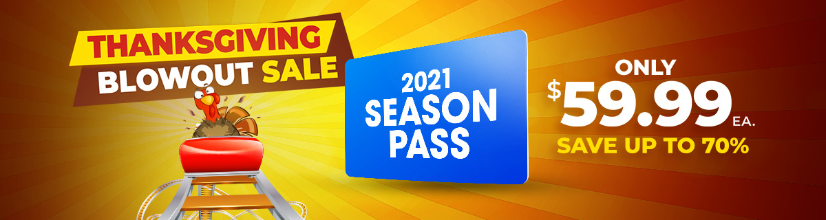 Thanksgiving Blowout Sale season passes only $59.99